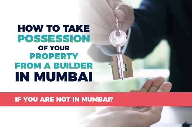 Property possession from a builder in Mumbai