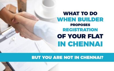 What to do when the builder proposes registration of your flat in Chennai but you are not in Chennai?